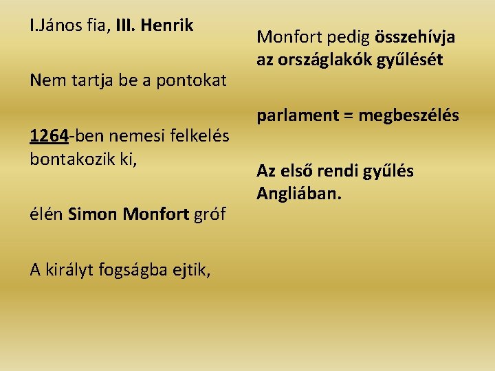 I. János fia, III. Henrik Nem tartja be a pontokat 1264 -ben nemesi felkelés I. János fia, III. Henrik Nem tartja be a pontokat 1264 -ben nemesi felkelés