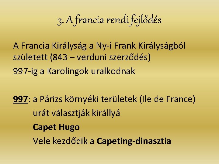 3. A francia rendi fejlődés A Francia Királyság a Ny-i Frank Királyságból született (843 3. A francia rendi fejlődés A Francia Királyság a Ny-i Frank Királyságból született (843