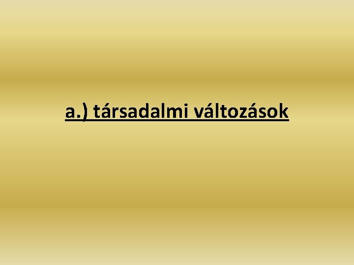 a. ) társadalmi változások a. ) társadalmi változások
