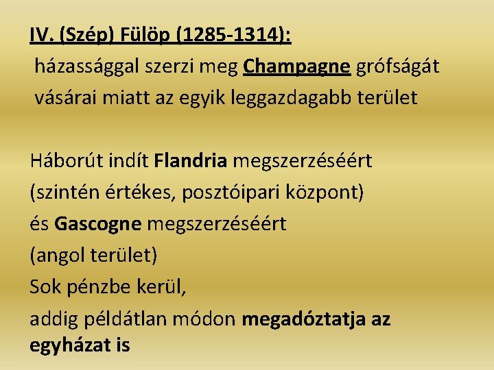 IV. (Szép) Fülöp (1285 -1314): házassággal szerzi meg Champagne grófságát vásárai miatt az egyik IV. (Szép) Fülöp (1285 -1314): házassággal szerzi meg Champagne grófságát vásárai miatt az egyik