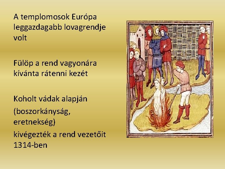 A templomosok Európa leggazdagabb lovagrendje volt Fülöp a rend vagyonára kívánta rátenni kezét Koholt A templomosok Európa leggazdagabb lovagrendje volt Fülöp a rend vagyonára kívánta rátenni kezét Koholt