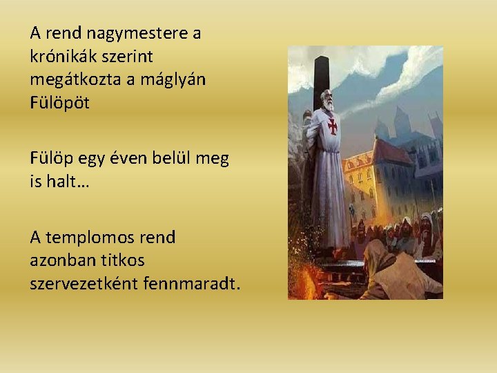 A rend nagymestere a krónikák szerint megátkozta a máglyán Fülöpöt Fülöp egy éven belül A rend nagymestere a krónikák szerint megátkozta a máglyán Fülöpöt Fülöp egy éven belül