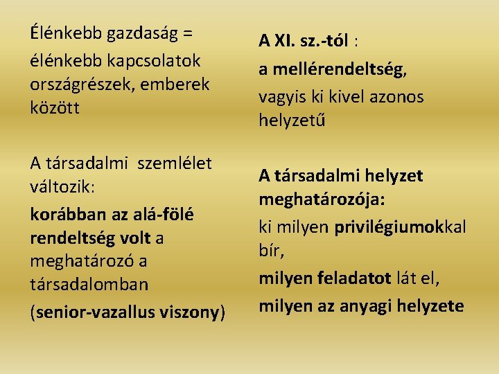 Élénkebb gazdaság = élénkebb kapcsolatok országrészek, emberek között A társadalmi szemlélet változik: korábban az Élénkebb gazdaság = élénkebb kapcsolatok országrészek, emberek között A társadalmi szemlélet változik: korábban az