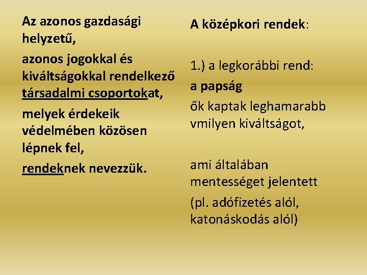 Az azonos gazdasági helyzetű, azonos jogokkal és kiváltságokkal rendelkező társadalmi csoportokat, melyek érdekeik védelmében Az azonos gazdasági helyzetű, azonos jogokkal és kiváltságokkal rendelkező társadalmi csoportokat, melyek érdekeik védelmében