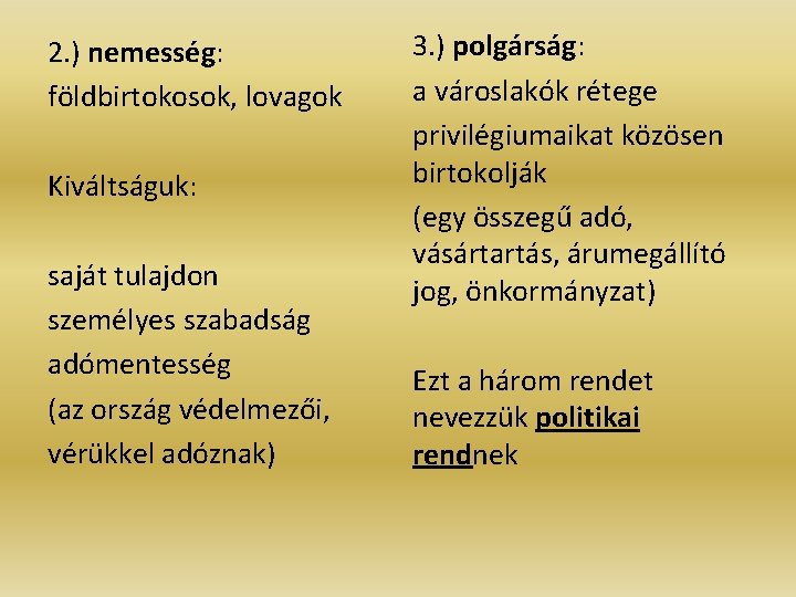 2. ) nemesség: földbirtokosok, lovagok Kiváltságuk: saját tulajdon személyes szabadság adómentesség (az ország védelmezői, 2. ) nemesség: földbirtokosok, lovagok Kiváltságuk: saját tulajdon személyes szabadság adómentesség (az ország védelmezői,