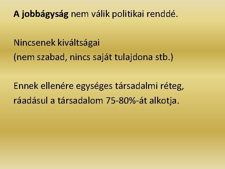 A jobbágyság nem válik politikai renddé. Nincsenek kiváltságai (nem szabad, nincs saját tulajdona stb. A jobbágyság nem válik politikai renddé. Nincsenek kiváltságai (nem szabad, nincs saját tulajdona stb.