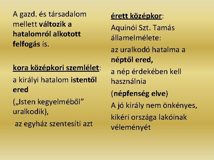 A gazd. és társadalom mellett változik a hatalomról alkotott felfogás is. kora középkori szemlélet: A gazd. és társadalom mellett változik a hatalomról alkotott felfogás is. kora középkori szemlélet: