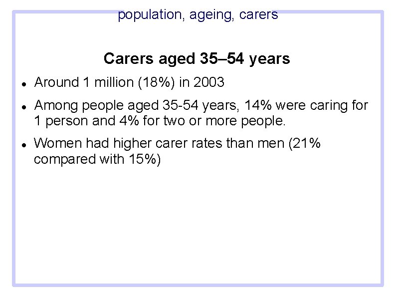 population, ageing, carers Carers aged 35– 54 years Around 1 million (18%) in 2003
