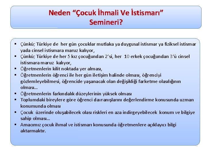 Neden “Çocuk İhmali Ve İstismarı” Semineri? § Çünkü; Türkiye de her gün çocuklar mutlaka