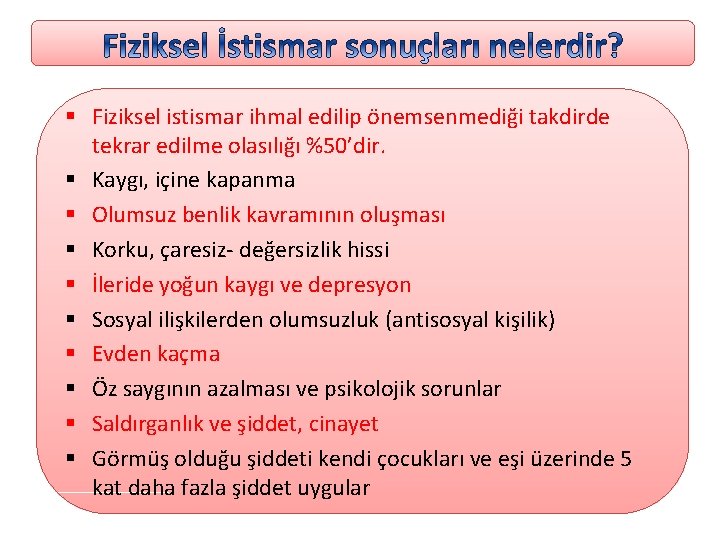 § Fiziksel istismar ihmal edilip önemsenmediği takdirde tekrar edilme olasılığı %50’dir. § Kaygı, içine