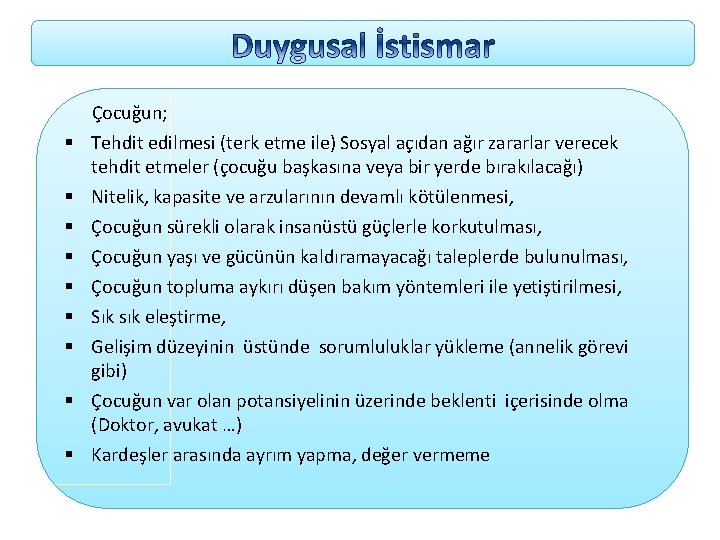  Çocuğun; § Tehdit edilmesi (terk etme ile) Sosyal açıdan ağır zararlar verecek tehdit