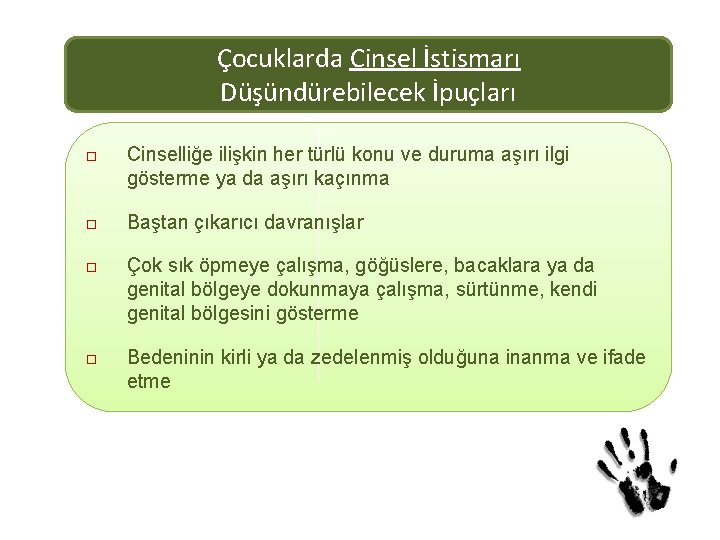 Çocuklarda Cinsel İstismarı Düşündürebilecek İpuçları Cinselliğe ilişkin her türlü konu ve duruma aşırı ilgi