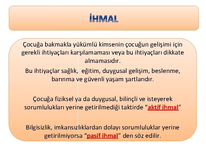 Çocuğa bakmakla yükümlü kimsenin çocuğun gelişimi için gerekli ihtiyaçları karşılamaması veya bu ihtiyaçları dikkate