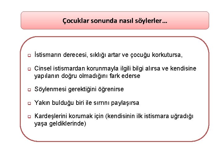 Çocuklar sonunda nasıl söylerler… q İstismarın derecesi, sıklığı artar ve çocuğu korkutursa, q Cinsel