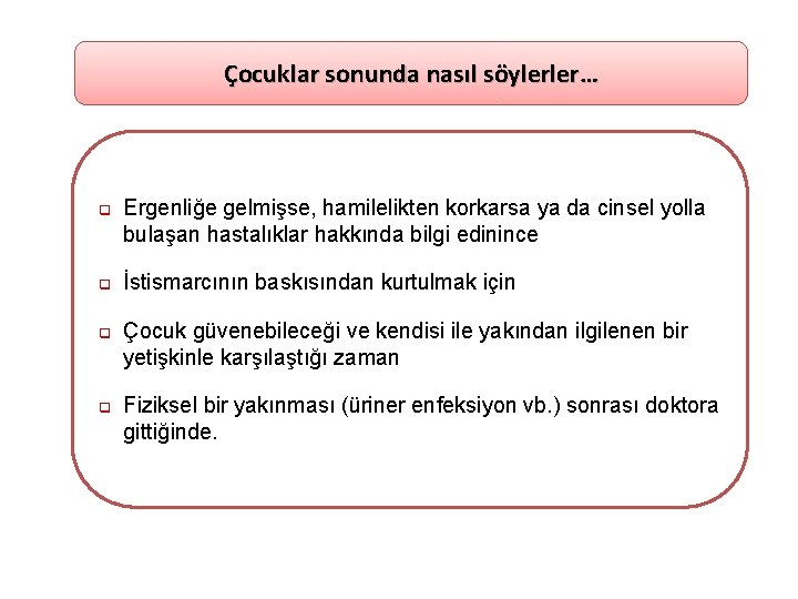 Çocuklar sonunda nasıl söylerler… q Ergenliğe gelmişse, hamilelikten korkarsa ya da cinsel yolla bulaşan