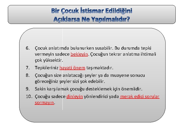 6. Çocuk anlatımda bulunurken susabilir. Bu durumda tepki vermeyin sadece bekleyin. Çocuğun tekrar anlatma