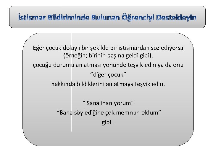 Eğer çocuk dolaylı bir şekilde bir istismardan söz ediyorsa (örneğin; birinin başına geldi gibi),