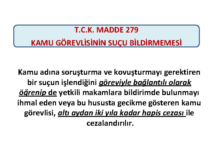 T. C. K. MADDE 279 KAMU GÖREVLİSİNİN SUÇU BİLDİRMEMESİ Kamu adına soruşturma ve kovuşturmayı