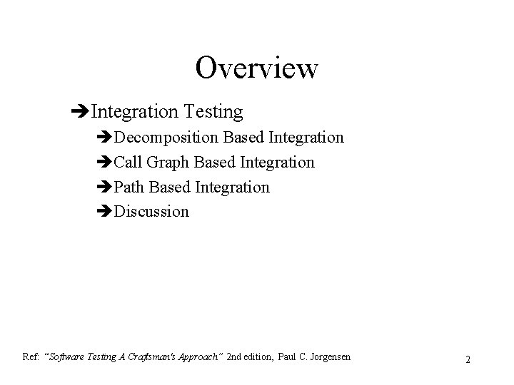 Overview èIntegration Testing èDecomposition Based Integration èCall Graph Based Integration èPath Based Integration èDiscussion Overview èIntegration Testing èDecomposition Based Integration èCall Graph Based Integration èPath Based Integration èDiscussion