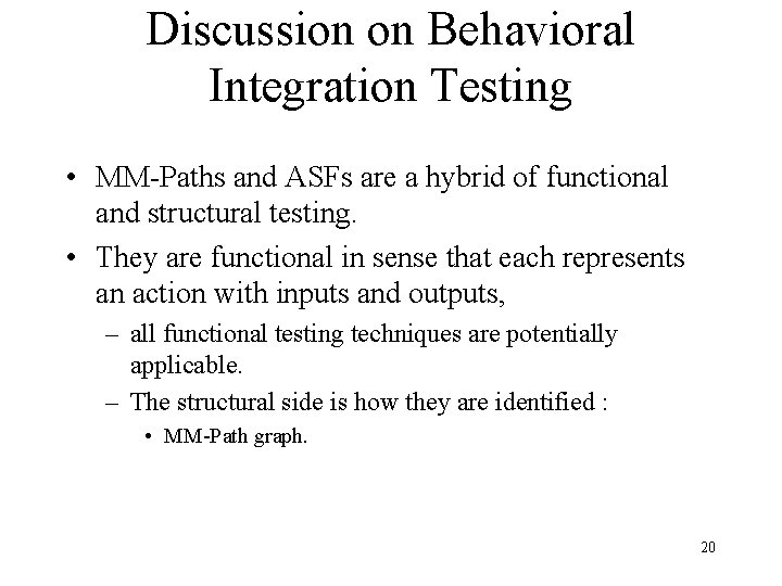 Discussion on Behavioral Integration Testing • MM-Paths and ASFs are a hybrid of functional Discussion on Behavioral Integration Testing • MM-Paths and ASFs are a hybrid of functional