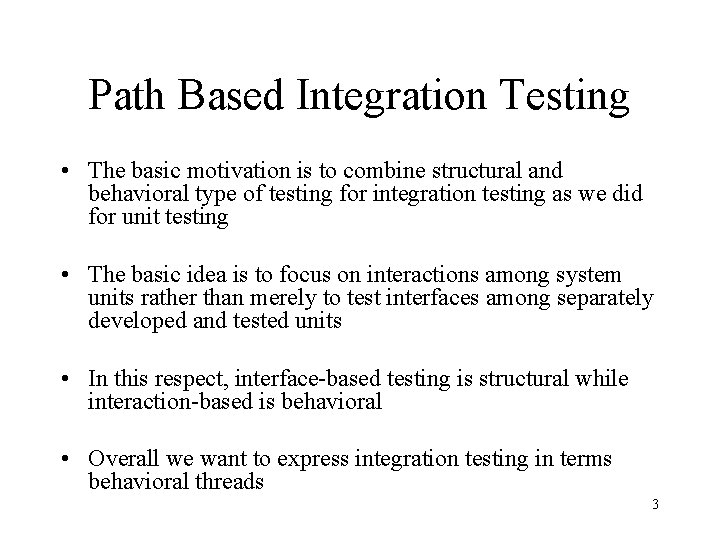 Path Based Integration Testing • The basic motivation is to combine structural and behavioral Path Based Integration Testing • The basic motivation is to combine structural and behavioral