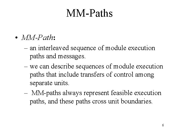 MM-Paths • MM-Path: – an interleaved sequence of module execution paths and messages. – MM-Paths • MM-Path: – an interleaved sequence of module execution paths and messages. –