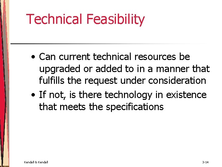 Technical Feasibility • Can current technical resources be upgraded or added to in a