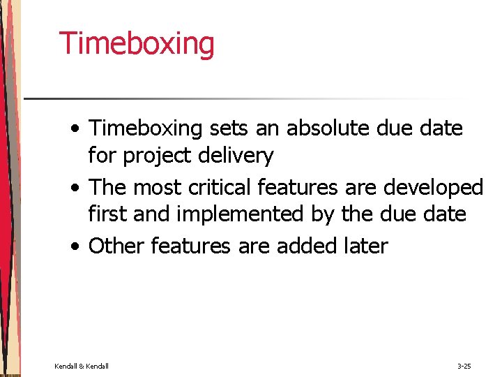 Timeboxing • Timeboxing sets an absolute due date for project delivery • The most