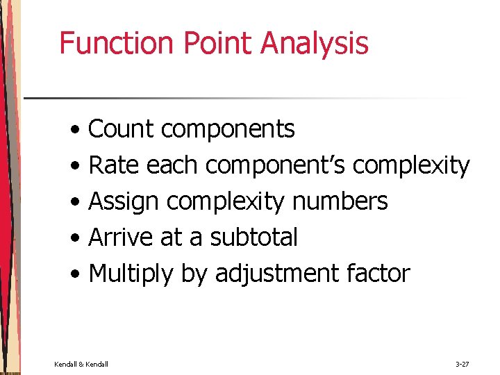 Function Point Analysis • Count components • Rate each component’s complexity • Assign complexity