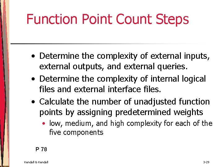 Function Point Count Steps • Determine the complexity of external inputs, external outputs, and