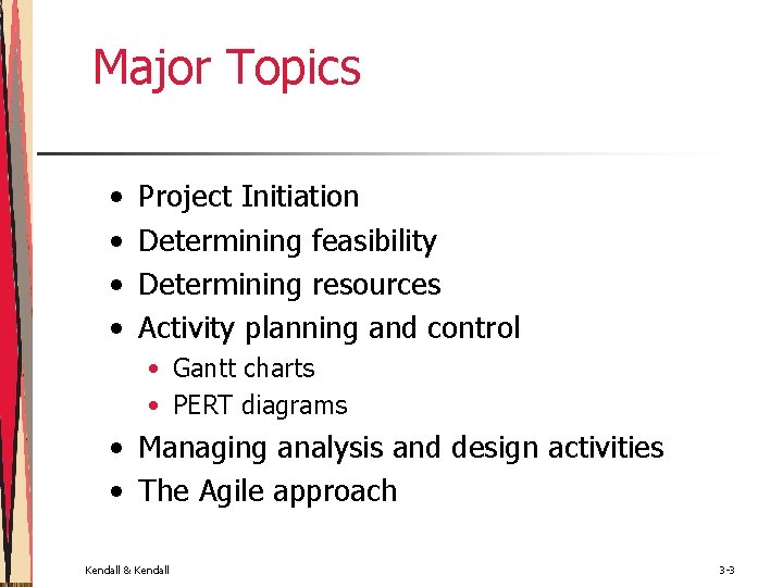 Major Topics • • Project Initiation Determining feasibility Determining resources Activity planning and control