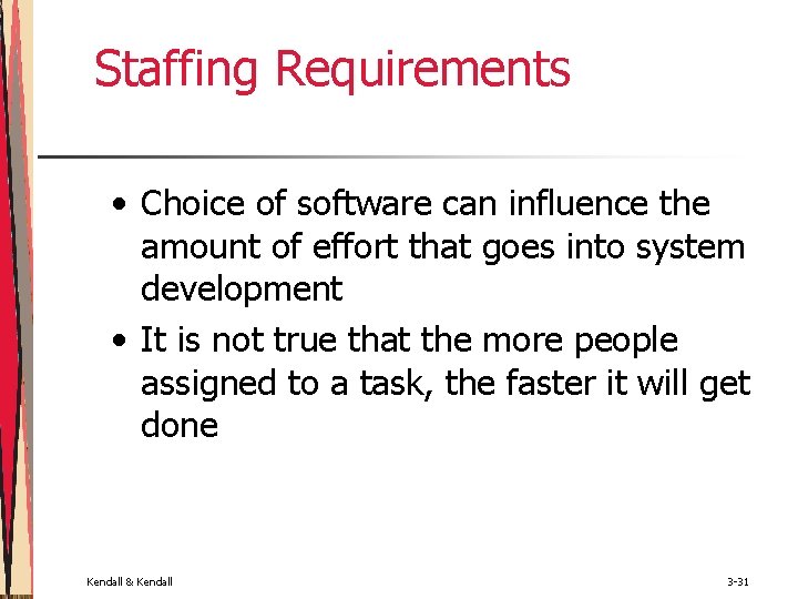 Staffing Requirements • Choice of software can influence the amount of effort that goes