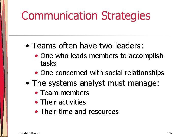 Communication Strategies • Teams often have two leaders: • One who leads members to