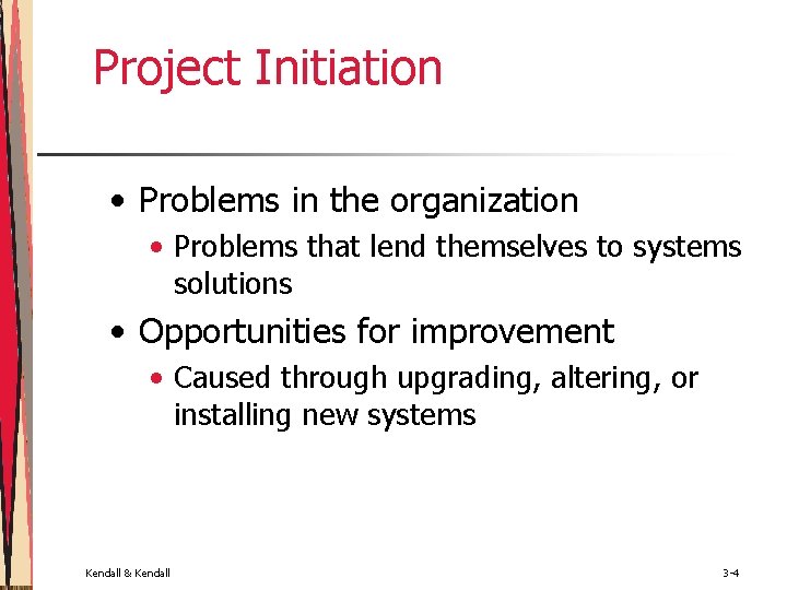Project Initiation • Problems in the organization • Problems that lend themselves to systems