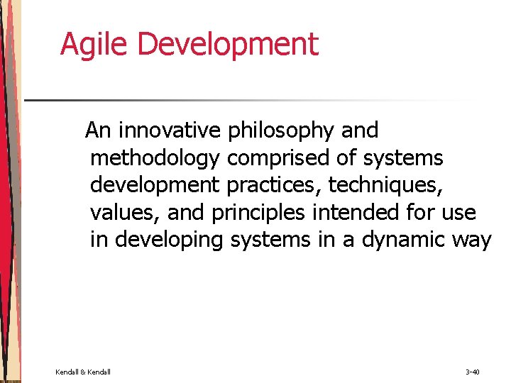 Agile Development An innovative philosophy and methodology comprised of systems development practices, techniques, values,