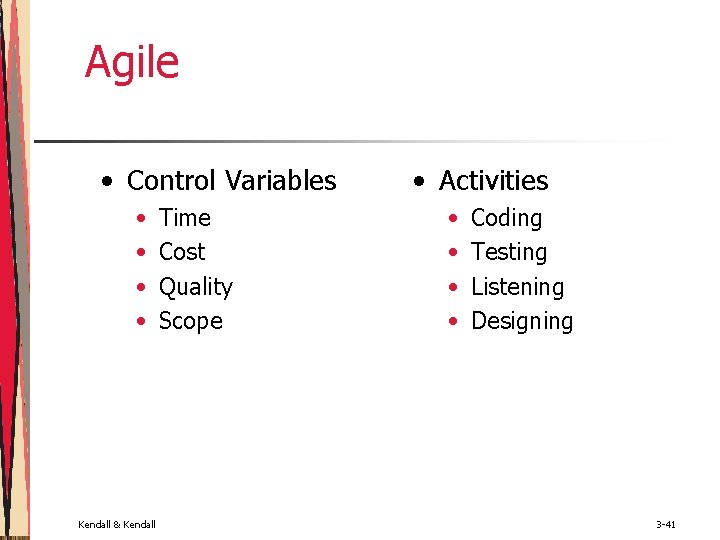Agile • Control Variables • • Kendall & Kendall Time Cost Quality Scope •