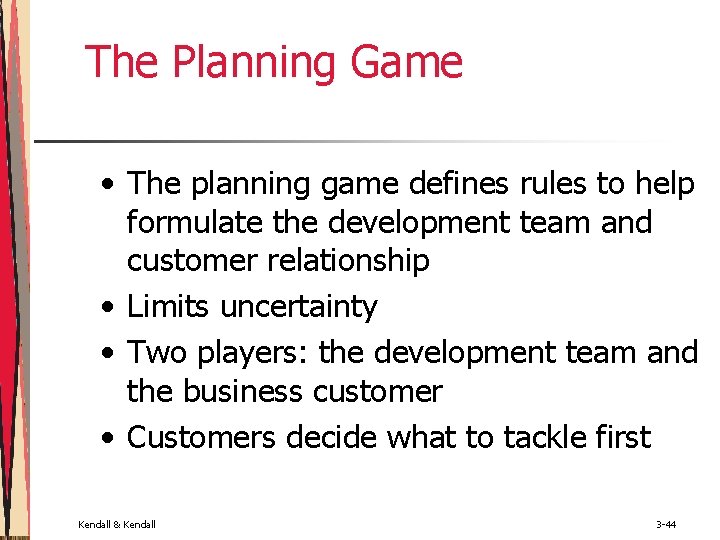 The Planning Game • The planning game defines rules to help formulate the development