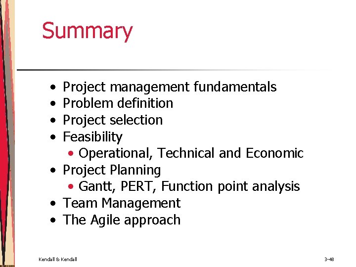 Summary • • Project management fundamentals Problem definition Project selection Feasibility • Operational, Technical