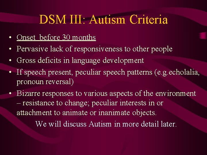 DSM III: Autism Criteria • • Onset before 30 months Pervasive lack of responsiveness