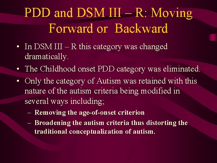PDD and DSM III – R: Moving Forward or Backward • In DSM III