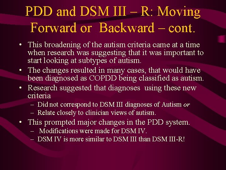 PDD and DSM III – R: Moving Forward or Backward – cont. • This