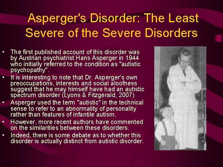  Asperger's Disorder: The Least Severe of the Severe Disorders • The first published