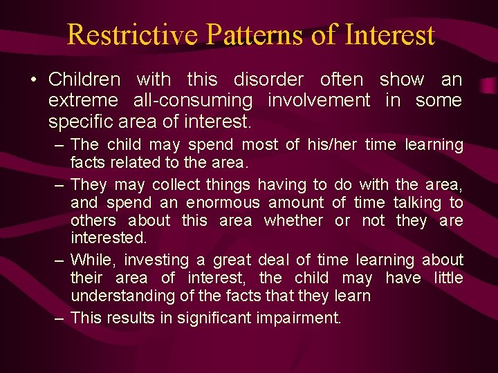 Restrictive Patterns of Interest • Children with this disorder often show an extreme all-consuming