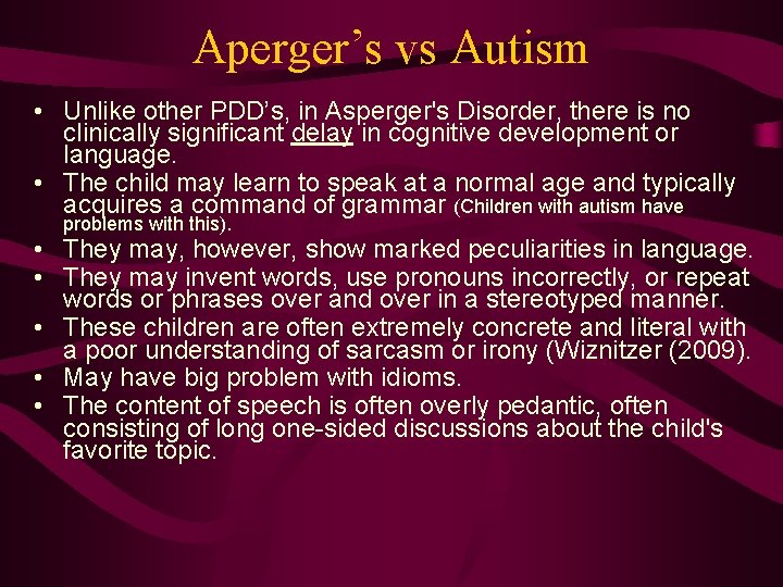 Aperger’s vs Autism • Unlike other PDD’s, in Asperger's Disorder, there is no clinically