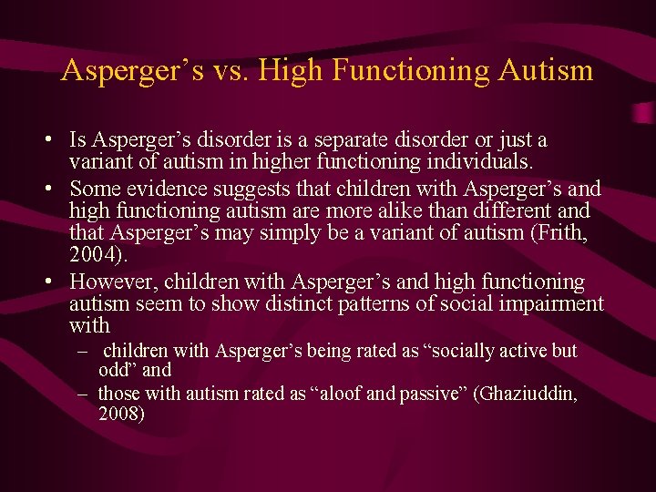 Asperger’s vs. High Functioning Autism • Is Asperger’s disorder is a separate disorder or