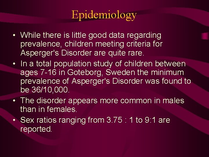 Epidemiology • While there is little good data regarding prevalence, children meeting criteria for