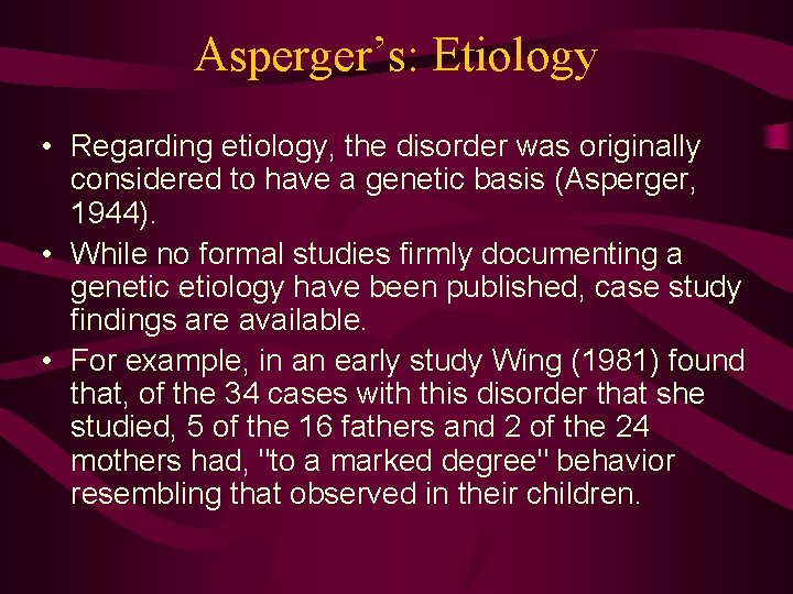 Asperger’s: Etiology • Regarding etiology, the disorder was originally considered to have a genetic