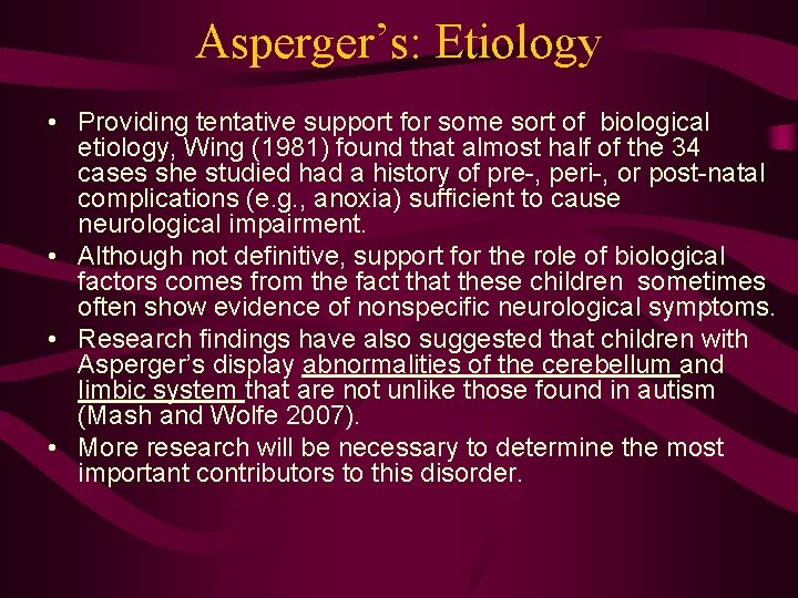 Asperger’s: Etiology • Providing tentative support for some sort of biological etiology, Wing (1981)