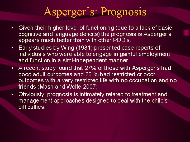 Asperger’s: Prognosis • Given their higher level of functioning (due to a lack of