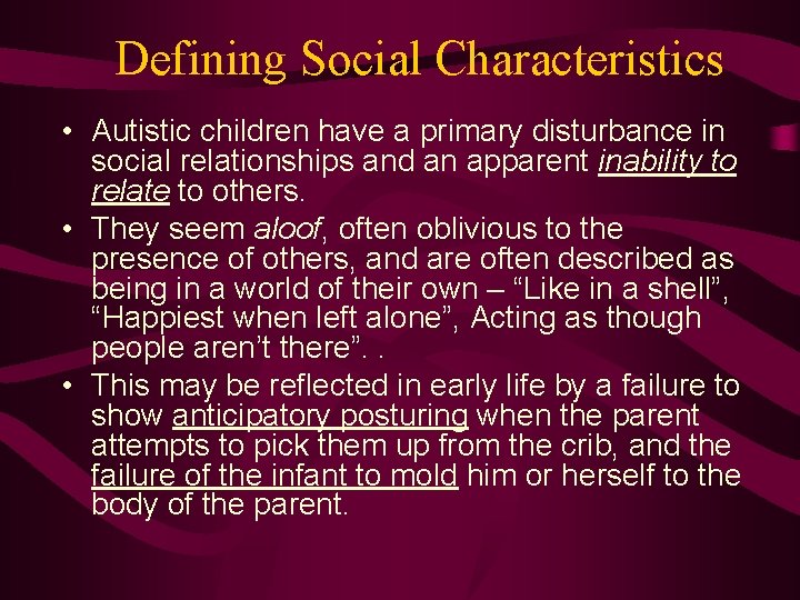 Defining Social Characteristics • Autistic children have a primary disturbance in social relationships and